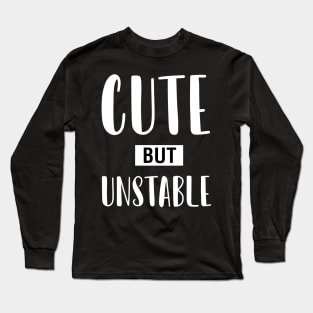 Cute But Unstable Long Sleeve T-Shirt